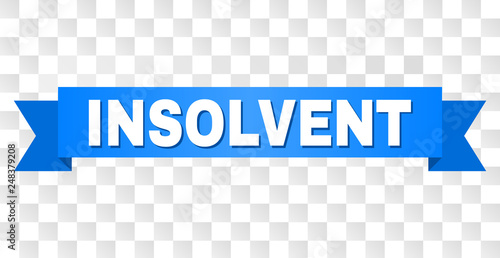 INSOLVENT text on a ribbon. Designed with white caption and blue tape. Vector banner with INSOLVENT tag on a transparent background.