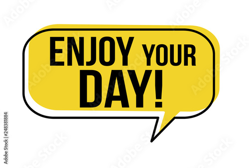 Enjoy your day speech bubble
