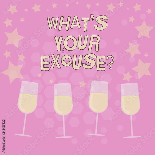 Text sign showing What S Your Excuse. Conceptual photo when being asked to provide reasons for your actions Filled Cocktail Wine Glasses with Scattered Stars as Confetti Stemware