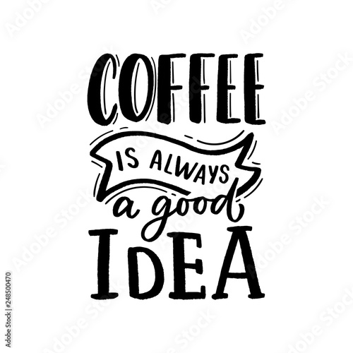 Hand drawn lettering phrase coffee is always a good idea on black background for print, banner, design, poster.