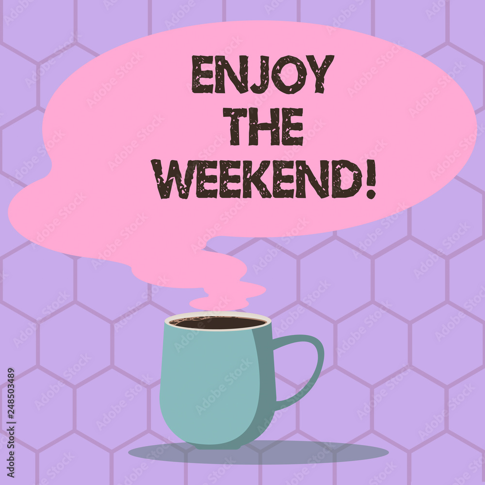 Conceptual hand writing showing Enjoy The Weekend. Business photo text day especially regarded as time for leisure and fun Mug of Hot Coffee with Blank Color Speech Bubble Steam icon Conceptual hand writing showing Enjoy The Weekend. Business photo text day especially regarded as time for leisure and fun Mug of Hot Coffee with Blank Color Speech Bubble Steam icon