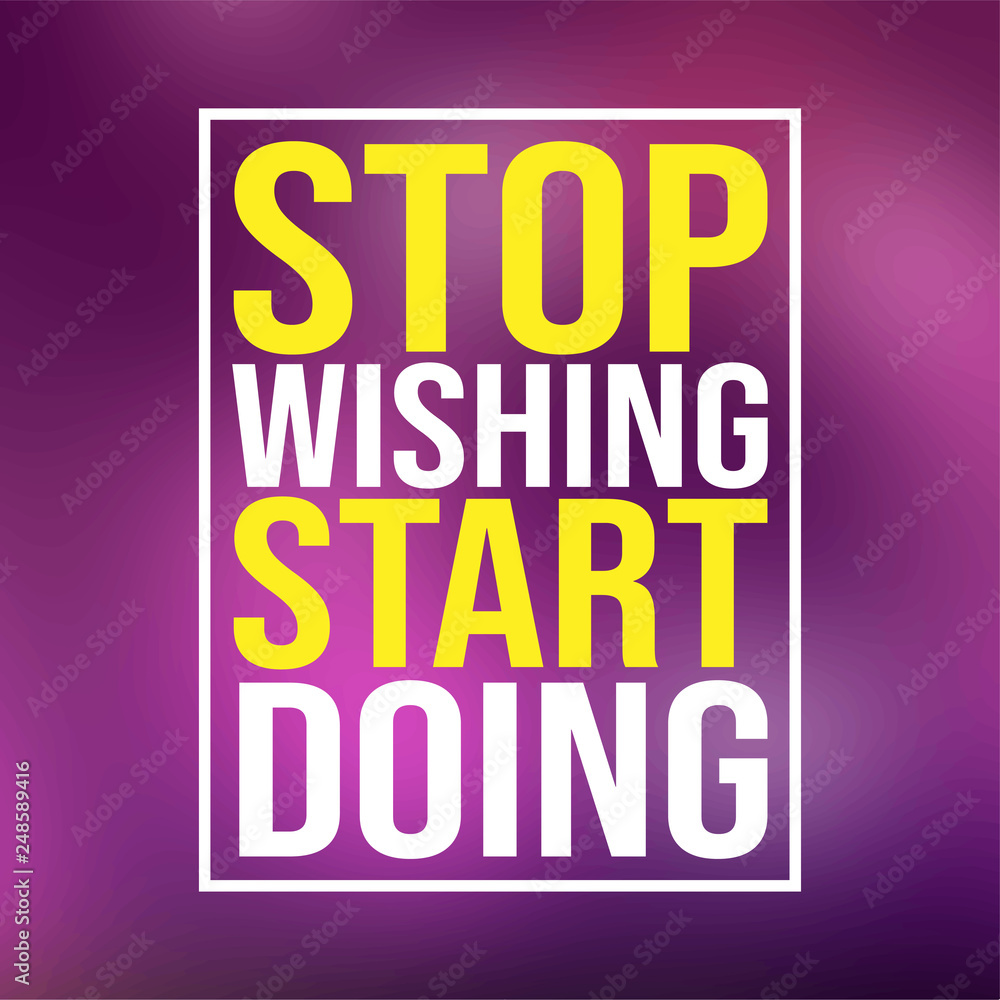 stop wishing start doing. Motivation quote with modern background vector stop wishing start doing. Motivation quote with modern background vector