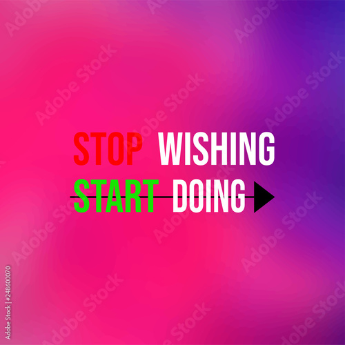 stop wishing start doing. Motivation quote with modern background vector