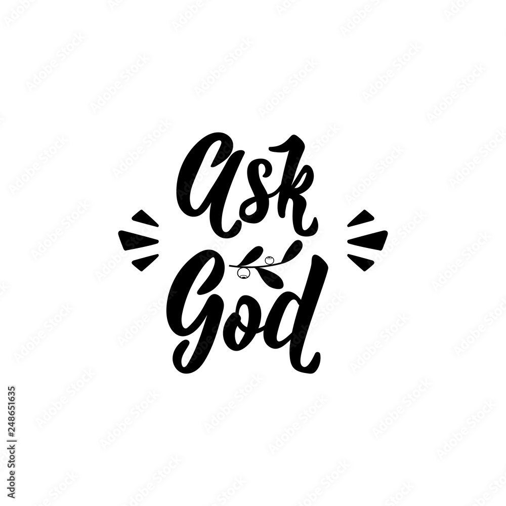 Ask God. Religious lettering. calligraphy vector illustration. Ask God. Religious lettering. calligraphy vector illustration.