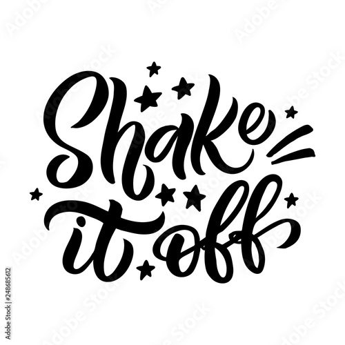 Hand drawn lettering card. The inscription: Shake it off. Perfect design for greeting cards, posters, T-shirts, banners, print invitations.