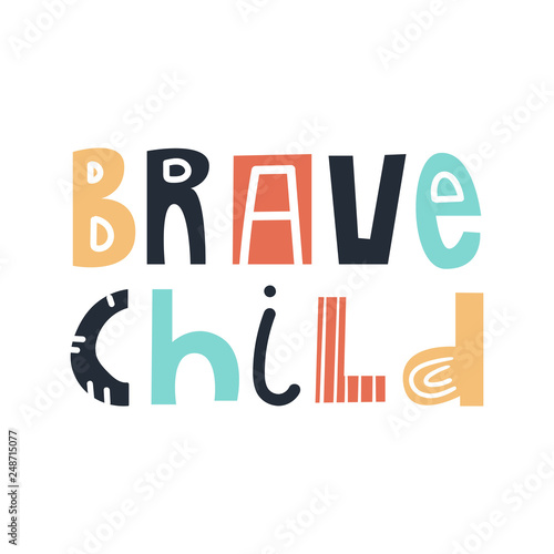 Brave child - cute and fun colorful hand drawn lettering for kids print. Vector illustration
