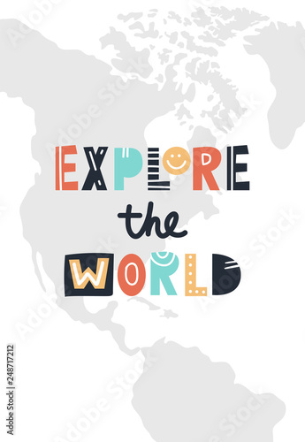 Explore the world - cute and fun hand drawn nursery poster with lettering on World Map background. Vector illustration.