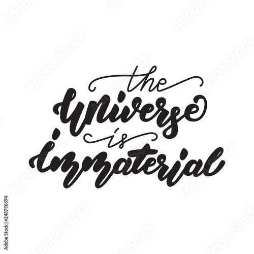 The Universe is immaterial. Lettering poster. Vector illustration.