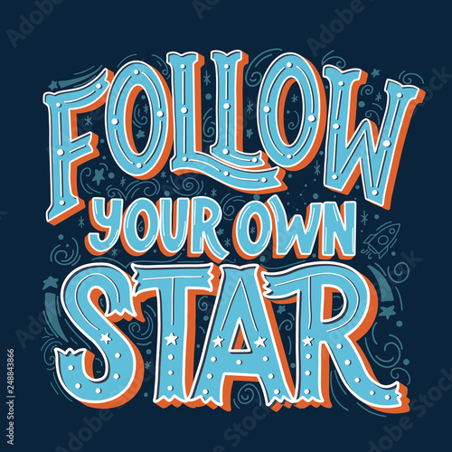Follow Your Own Star Vector Hand Drawn Vintage Inscription. Victorian Lettering. Old Fashioned Typography.