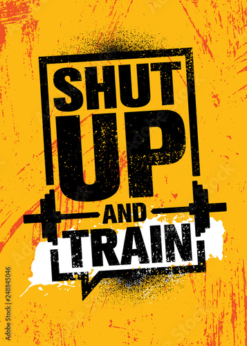 Shut Up And Train. Inspiring Workout and Fitness Gym Motivation Quote Illustration Sign. Creative Strong Sport Vector