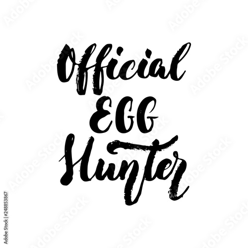 Official Egg Hunter - Easter hand drawn lettering calligraphy phrase isolated on white background. Fun brush ink vector illustration for banners, greeting card, poster design, photo overlays.