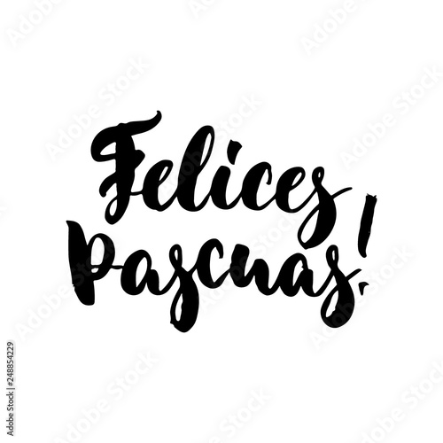 Felices Pascuas - Spanish Happy Easter hand drawn lettering calligraphy phrase isolated on white background. Fun brush ink vector illustration for banners, greeting card, posters, photo overlays.