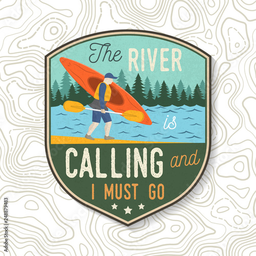 The River is calling and i must go. Kayak club. Vector. Concept for patch, print, stamp or tee. Vintage typography design with mountains and kayaker silhouette. Extreme water sport kayak patches