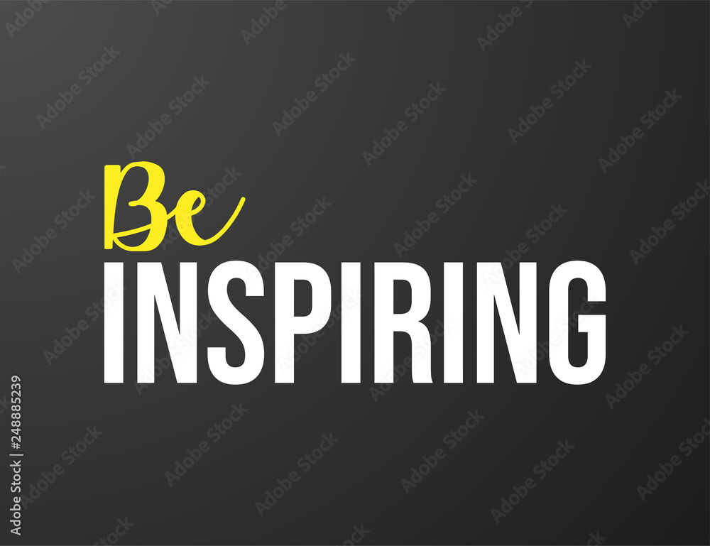 Be Inspiring typography black background for T-shirt and apparel graphics, poster, print, postcard