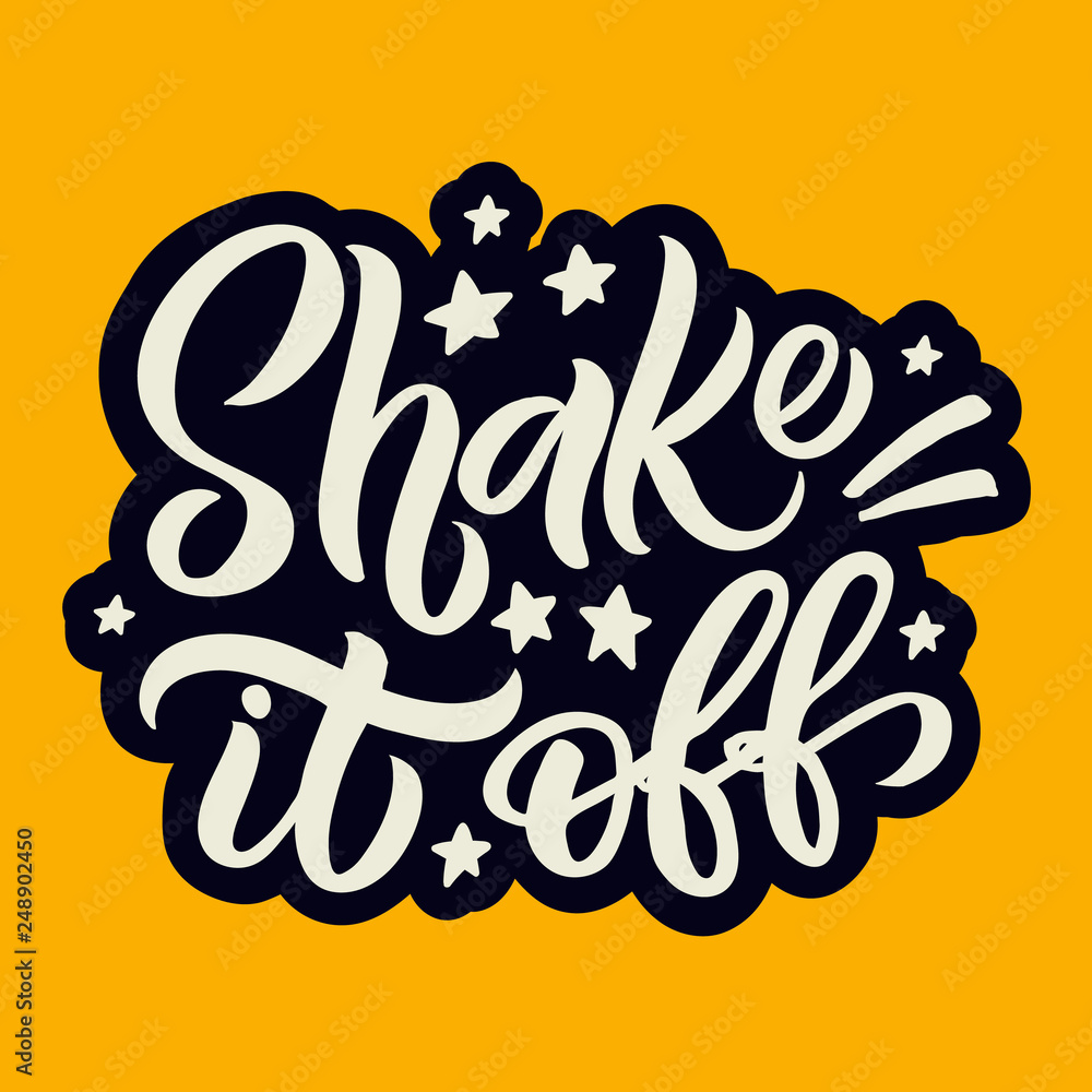 Hand drawn lettering card. The inscription: Shake it off. Perfect design for greeting cards, posters, T-shirts, banners, print invitations.
