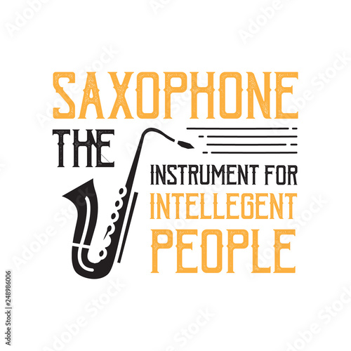 Saxophone Quote and Saying. Saxophone the instrument for intelligent people, good for print