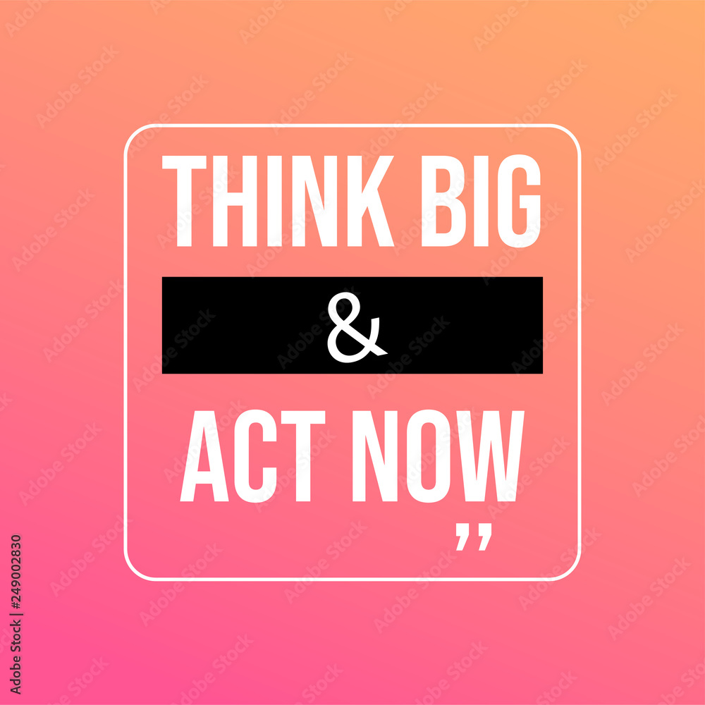 Think big and act now. successful quote with modern background vector Think big and act now. successful quote with modern background vector