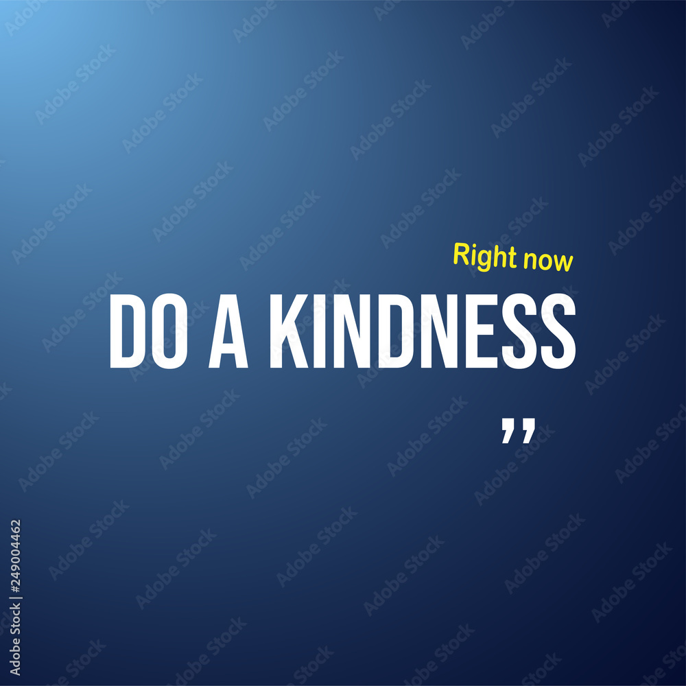 Do a kindness right now. Motivation quote with modern background vector Do a kindness right now. Motivation quote with modern background vector