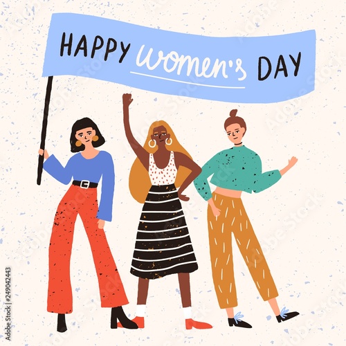Group of cool cute young women, girls or feminism activists standing together and holding banner with Happy Women's Day wish. Hand drawn vector illustration for international holiday celebration.