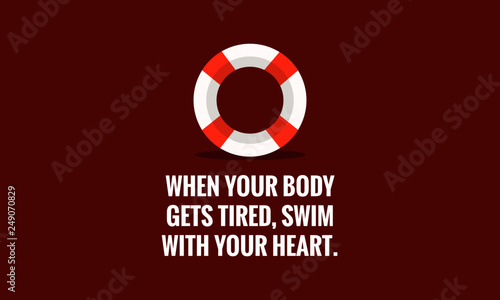 When your body gets tired swim with your heart Inspirational Quote with Lifebuoy Illustration