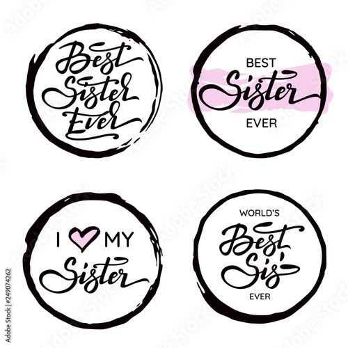 Set of hand drawn circle frames with different styles and text inside, adresses to sister. Includes lettering. Illustration for greeting cards, banners, t-shirts, mugs aso. White background. Vector im