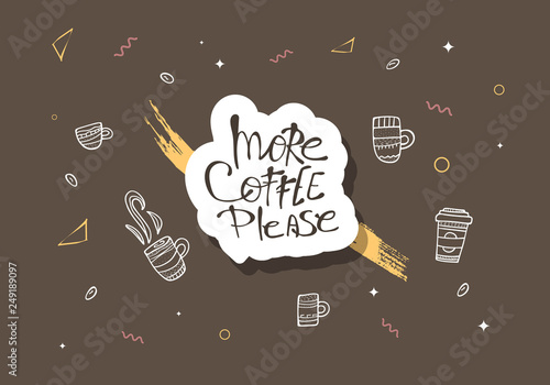 More coffe please lettering. Vector illustration.