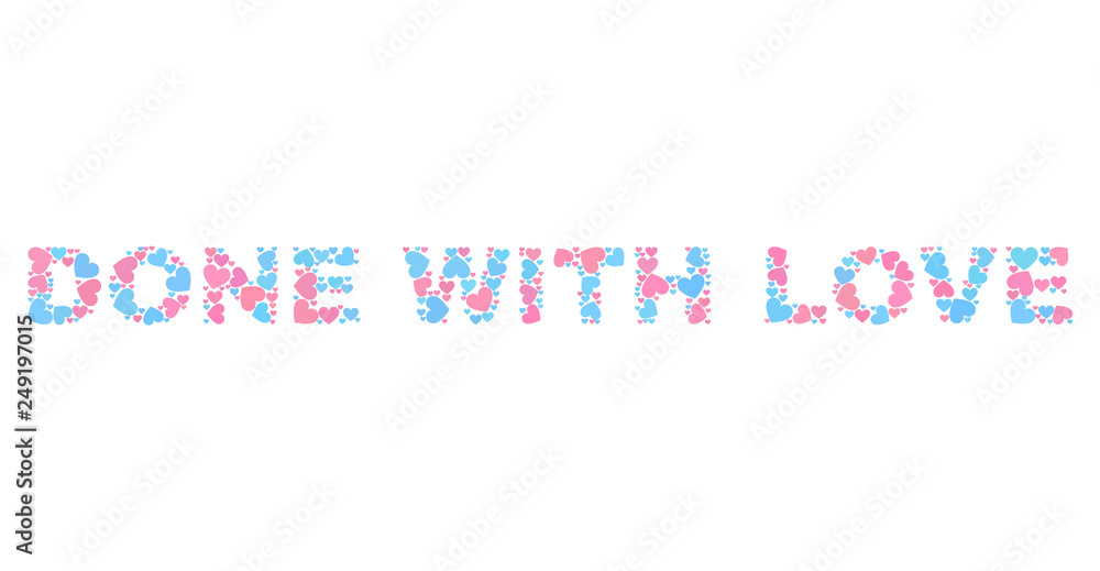 DONE WITH LOVE text designed with scattered pink and blue lovely hearts. Text caption is isolated on a white background. Vector collage DONE WITH LOVE for Valentine purposes.