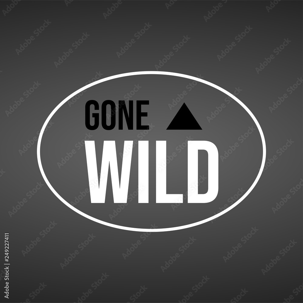 gone wild. Life quote with modern background vector gone wild. Life quote with modern background vector