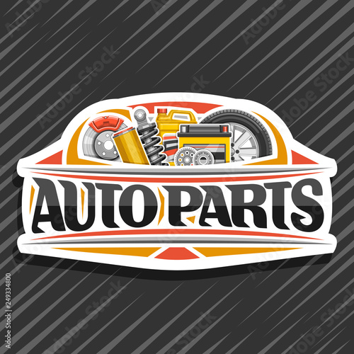 Vector logo for Auto Parts, poster with white decorative signboard with lettering for words auto parts, illustrations of red brake system, new air filter, canister of motor oil on abstract background.