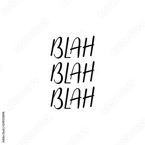 Blah blah blah. lettering. motivational quote. Modern brush calligraphy.
