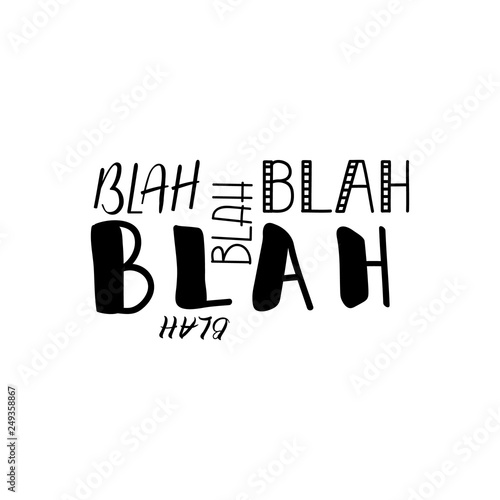 Blah blah blah. lettering. motivational quote. Modern brush calligraphy.