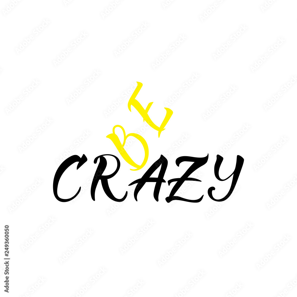 Obraz premium Be crazy. lettering. motivational quote. Modern brush calligraphy.
