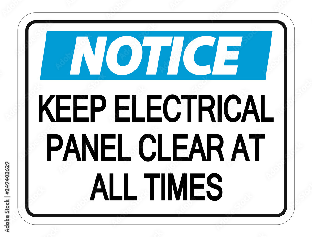 Notice Keep Electrical Panel Clear at all Times Sign on white background Notice Keep Electrical Panel Clear at all Times Sign on white background
