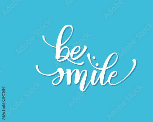 Be smile greating card hand lettering text, brush ink calligraphy, vector type design.