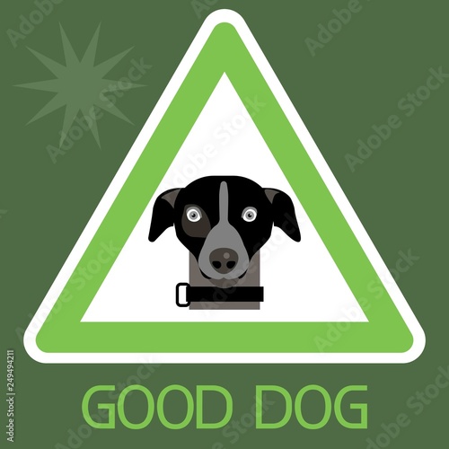 Sign,good dog. Warning sign that there are harmless pets in this area.