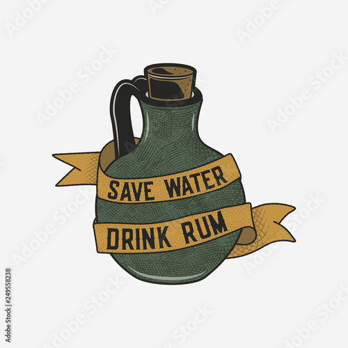 Hand drawn rum bottle illustration with quote - save water drink rum. Vintage alcohol badge, typography card, poster, tee print design. Stock vector retro distressed illustration.
