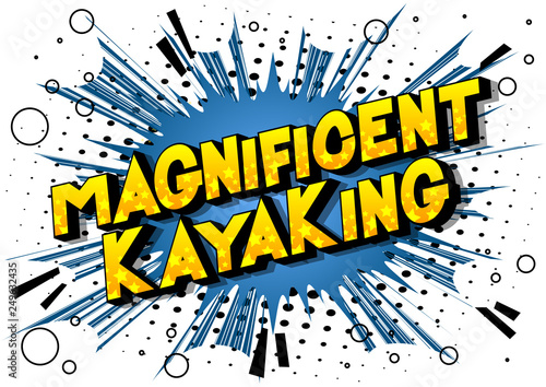 Magnificent Kayaking - Vector illustrated comic book style phrase on abstract background.