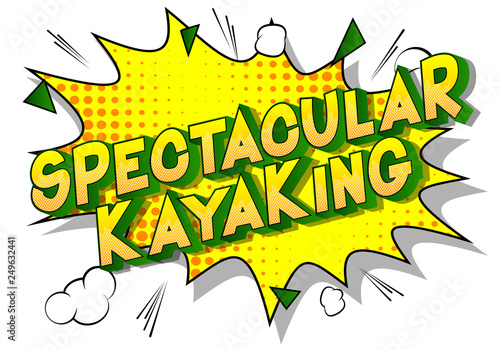 Spectacular Kayaking - Vector illustrated comic book style phrase on abstract background.