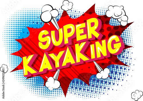 Super Kayaking - Vector illustrated comic book style phrase on abstract background.