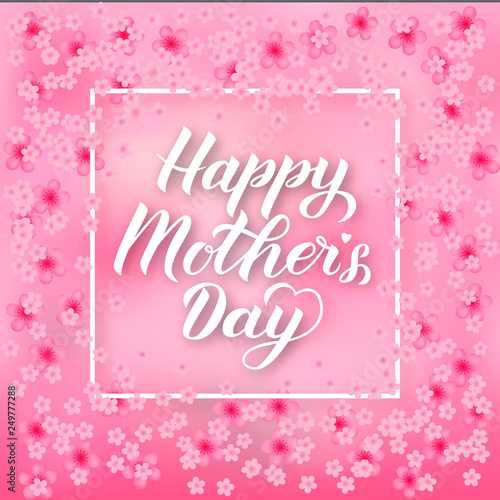 Happy Mother’s Day calligraphy lettering on soft pink background with spring flowers. Mothers day typography poster. Easy to edit vector template for party invitations, greeting cards, tags, flyers