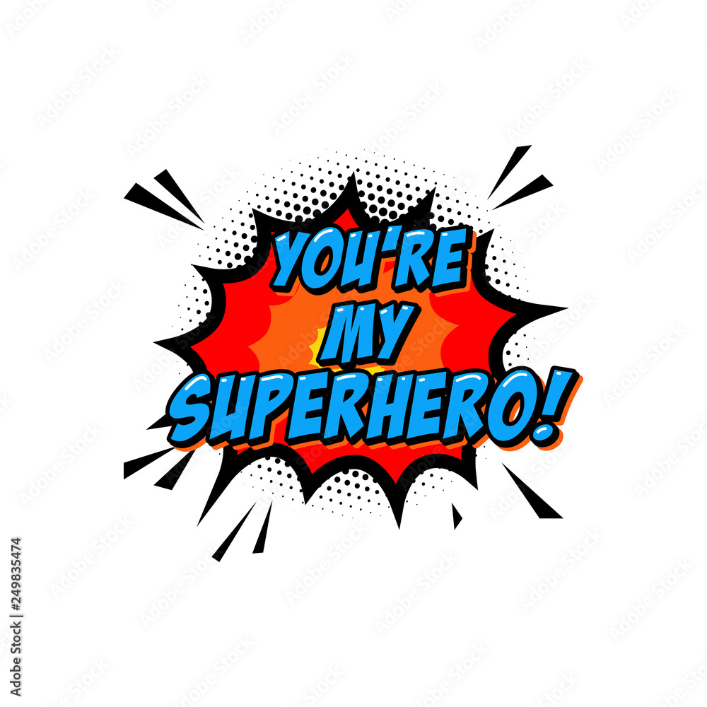 You're my superhero. Lettering phrase in comic style. Design element for poster, greeting card, banner. You're my superhero. Lettering phrase in comic style. Design element for poster, greeting card, banner.