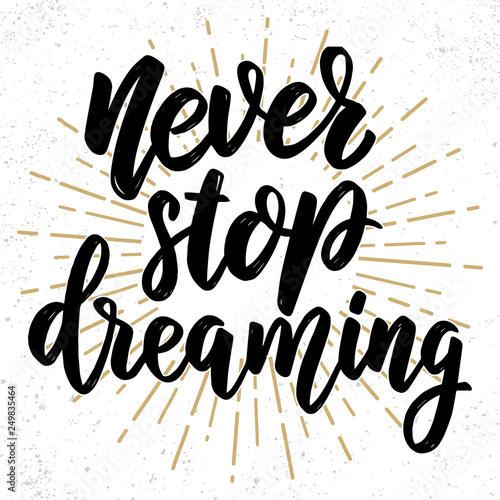 Never stop dreaming. Lettering phrase on grunge background. Design element for poster, card, banner.