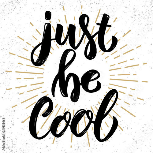 Just be cool. Hand drawn lettering phrase. Design element for poster, greeting card, banner.