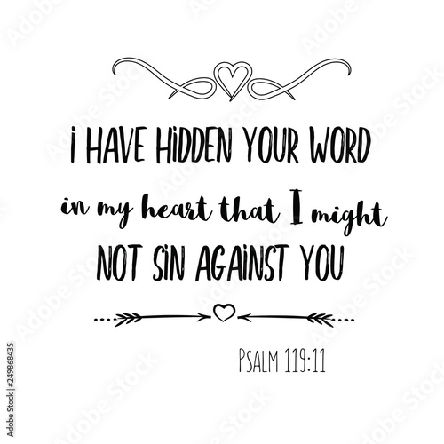 I have hidden your word in my heart that I might not sin against you. Christian saying. Bible verse vector quote 