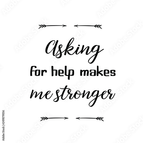 Asking for help makes me stronger. Calligraphy saying for print. Vector Quote 
