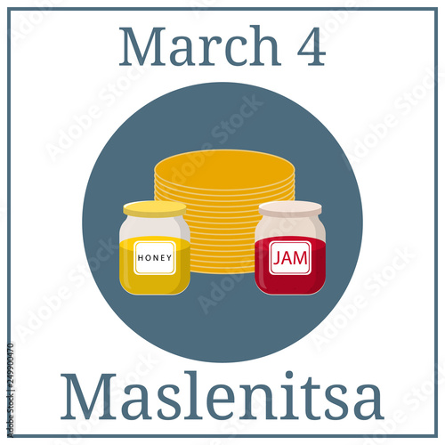 Maslenitsa Poster. March holiday calendar. March 4. Great Ukrainian and Russian Holiday. Pancakes, honey and jam. Vector illustration for your design.