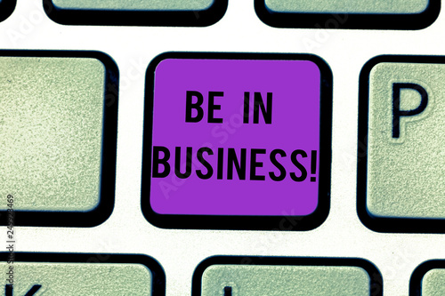 Text sign showing Be In Business. Conceptual photo Working at this moment Executing professional work right now Keyboard key Intention to create computer message pressing keypad idea photo