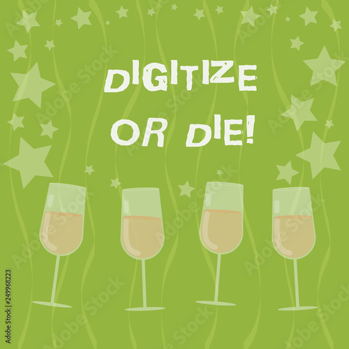 Word writing text Digitize Or Die. Business concept for Embrace the digital evolution or get beaten by competition Filled Cocktail Wine Glasses with Scattered Stars as Confetti Stemware