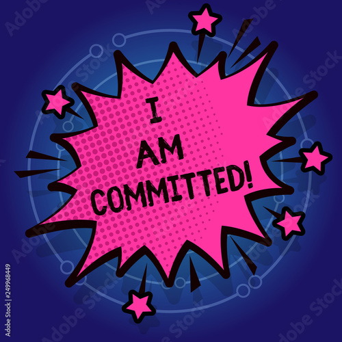 Writing note showing I Am Committed. Business photo showcasing To be engage with a cause or someone in particular Commitment