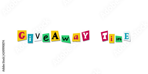 Giveaway time Banner Card with cutout colours letters from newspaper or magazine. Colorful design for social media competition